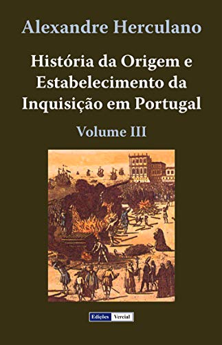 Capa do livro: História da Origem e Estabelecimento da Inquisição em Portugal – III - Ler Online pdf