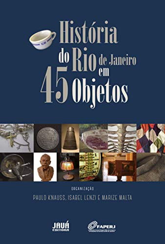 Capa do livro: História do Rio de Janeiro em 45 objetos - Ler Online pdf