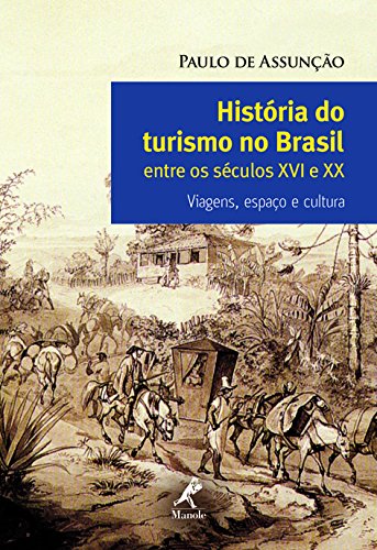 Capa do livro: História do Turismo no Brasil Entre os Séculos XVI e XX: viagens, espaço e cultura - Ler Online pdf