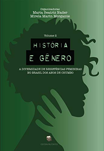 Livro PDF História e gênero: A diversidade de resistências femininas no Brasil dos anos de chumbo. Volume 2