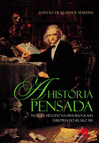 Livro PDF: História pensada: teoria e método da historiografia europeia do século XIX, A