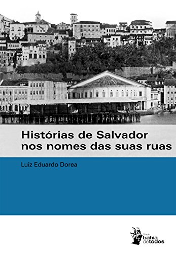 Capa do livro: Histórias de Salvador nos nomes das suas ruas - Ler Online pdf