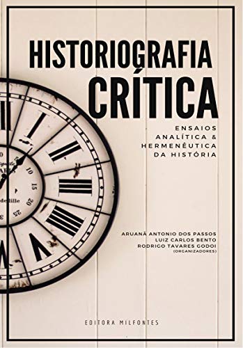 Capa do livro: Historiografia Crítica: Ensaios, analítica e hermenêutica da História - Ler Online pdf