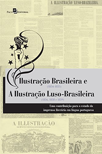 Capa do livro: Ilustração brasileira (1854-1855) e a ilustração luso-brasileira (1856, 1858 e 1859): Uma contribuição para o estudo da imprensa literária em Língua Portuguesa - Ler Online pdf