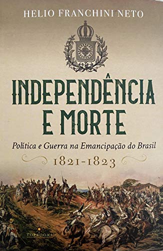 Capa do livro: Independência e morte: Política e Guerra na Emancipação do Brasil – 1821- 1823 - Ler Online pdf