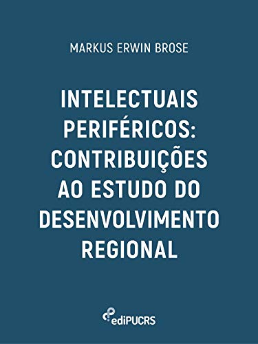 Capa do livro: Intelectuais periféricos: contribuições ao estudo do desenvolvimento regional - Ler Online pdf