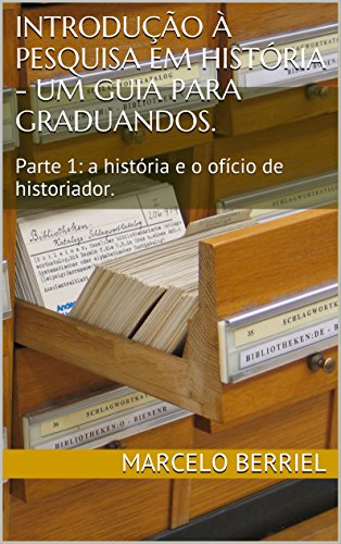 Livro PDF: Introdução à Pesquisa em História – um guia para graduandos.: Parte 1: a história e o ofício de historiador.