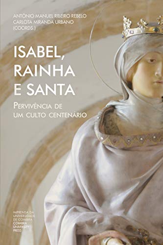 Capa do livro: Isabel, Rainha e Santa: Pervivência de um culto centenário (Investigação Livro 0) - Ler Online pdf