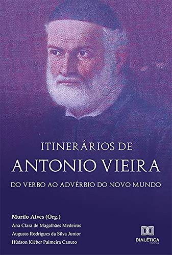 Capa do livro: Itinerários de Antonio Vieira: do Verbo ao Advérbio do Novo Mundo - Ler Online pdf