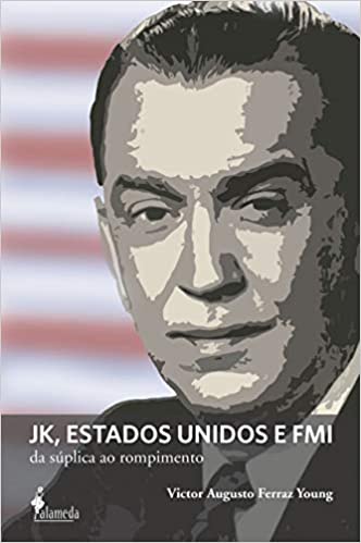 Capa do livro: JK, Estados Unidos e FMI: da Súplica ao Rompimento - Ler Online pdf