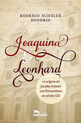 Capa do livro: Joaquina & Leonhard: A origem da família Schuler em Pernambuco no século XIX - Ler Online pdf
