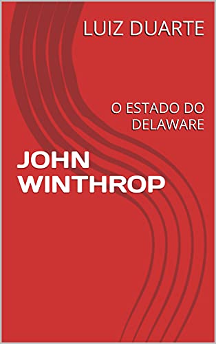 Capa do livro: JOHN WINTHROP: O ESTADO DO DELAWARE - Ler Online pdf