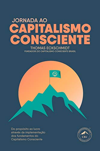 Livro PDF Jornada ao Capitalismo Consciente: Do propósito ao lucro através da implementação dos fundamentos do capitalismo consciente