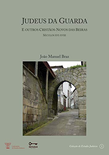 Capa do livro: Judeus da Guarda: e outros cristãos-novos das beiras [séculos XVI a XVIII] - Ler Online pdf