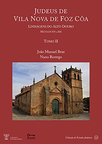 Capa do livro: Judeus de Vila Nova de Foz Côa – Linhagens do Alto Douro [Séculos XVI à XIX] – Tomo II - Ler Online pdf