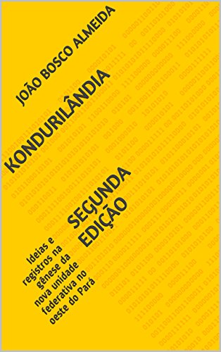 Capa do livro: KONDURILâNDIA segunda edição: Ideias e registros na gênese da nova unidade federativa no oeste do Pará - Ler Online pdf