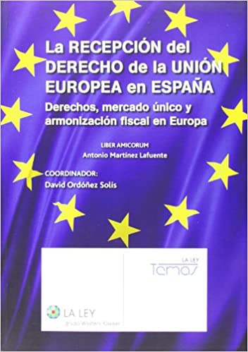 Capa do livro: La recepción del Derecho de la Unión Europea en España: derechos, mercado único y armonización fiscal en Eurora. Liber amicorum Antonio Martínez Lafuente - Ler Online pdf