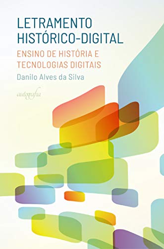 Capa do livro: Letramento histórico-digital; ensino de História e tecnologias digitais - Ler Online pdf