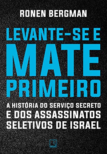 Capa do livro: Levante-se e mate primeiro: A história do serviço secreto e dos assassinatos seletivos de Israel - Ler Online pdf