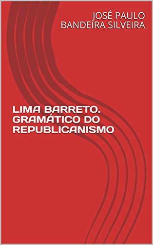 Capa do livro: LIMA BARRETO. GRAMÁTICO DO REPUBLICANISMO - Ler Online pdf
