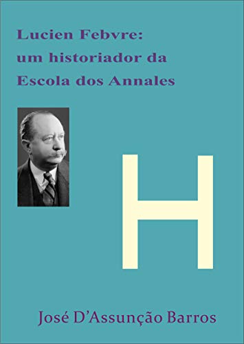Capa do livro: Lucien Febvre: um historiador da Escola dos Annales - Ler Online pdf
