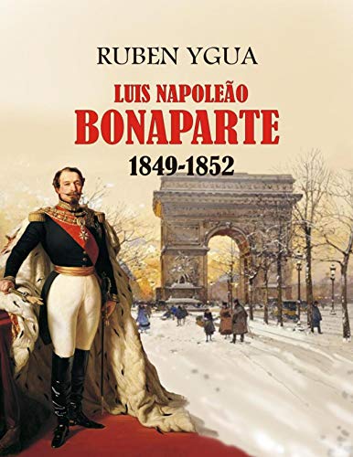 Capa do livro: LUIS NAPOLEÃO BONAPARTE: 1849-1852 - Ler Online pdf