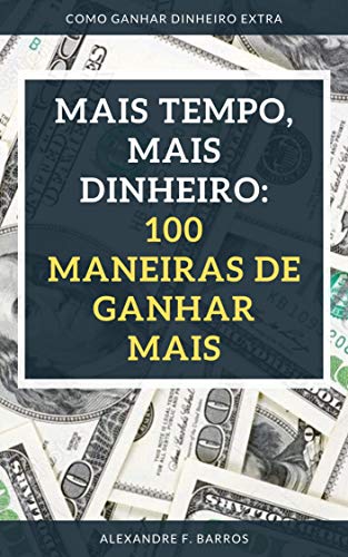 Capa do livro: Mais tempo, mais dinheiro:: 100 maneiras de ganhar mais - Ler Online pdf