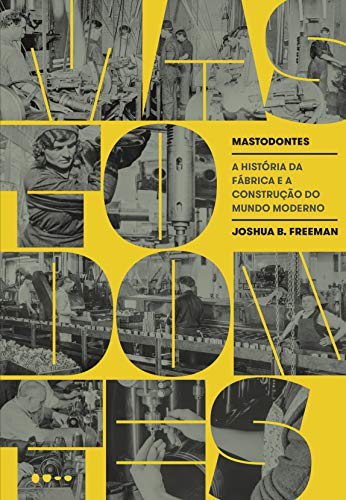 Capa do livro: Mastodontes: A história da fábrica e a construção do mundo moderno - Ler Online pdf