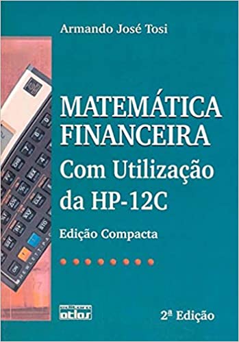 Livro PDF Matemática Financeira Com Utilização Da Hp-12C (Edição Compacta)