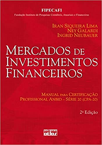 Capa do livro: Mercados De Investimentos Financeiros: Certificação Profissional Anbid-Série 20 (Cpa-20): Manual Para Certificação Profissional ANBID – Série 20 (CPA-20) - Ler Online pdf