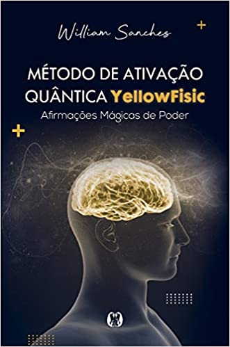 Livro PDF Método de ativação quântica Yellowfisic: Kit – Afirmações positivas para mudar sua realidade