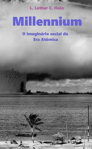Livro PDF Millennium: O Imaginário Social da Era Atômica (1945-1953)