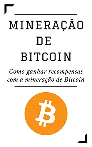 Livro PDF MINERAÇÃO DE BITCOIN: Como ganhar recompensas com a mineração de Bitcoin