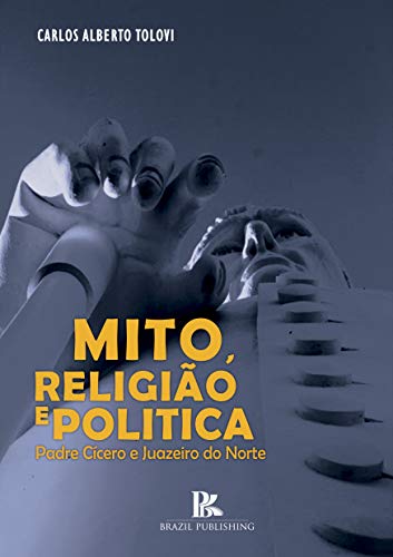 Capa do livro: Mito, religião e política Padre Cícero e Juazeiro do Norte - Ler Online pdf