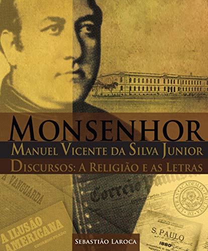Capa do livro: Monsenhor Manuel Vicente da Silva Junior : Discursos: a Religião e as Letras - Ler Online pdf