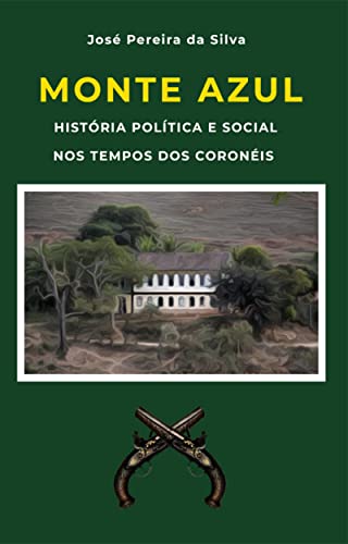 Capa do livro: Monte Azul: História Política e Social nos Tempos dos Coronéis - Ler Online pdf