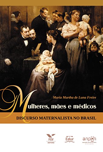 Capa do livro: Mulheres, mães e médicos: discurso maternalista no Brasil - Ler Online pdf