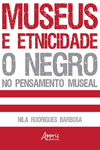 Capa do livro: Museus e Etnicidade – O Negro no Pensamento Museal - Ler Online pdf