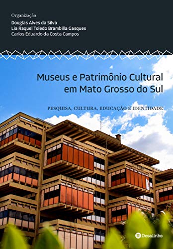 Livro PDF: Museus e Patrimônio Cultural em Mato Grosso do Sul: Pesquisa, cultura, educaçã e identidade