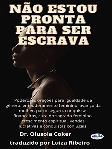Capa do livro: Não estou pronta para ser escrava: Poderosas orações para igualdade de gênero, empoderamento feminino, avanço da mulher, parto seguro - Ler Online pdf