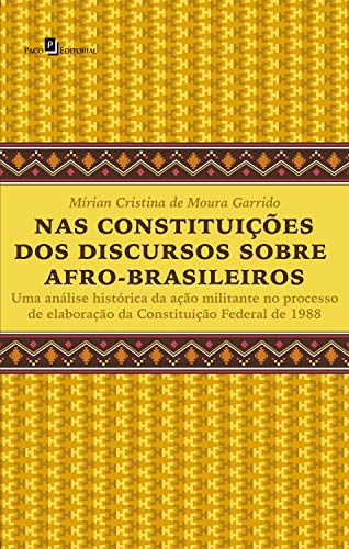 Capa do livro: Nas Constituições dos Discursos Sobre Afro-brasileiros: Uma Análise Histórica da Ação Militante no Processo de Elaboração da Constituição Federal de 1988 - Ler Online pdf