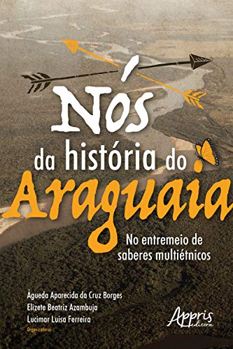 Livro PDF: Nós da História do Araguaia: No Entremeio de Saberes Multiétnicos