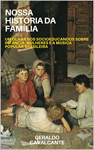 Livro PDF Nossa história da família: um olhar dos socioeducandos sobre infância, mulheres e a música popular brasileira
