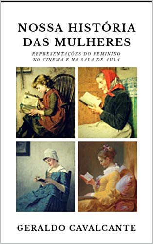Capa do livro: Nossa história das mulheres: representações do feminino no cinema e na sala de aula - Ler Online pdf