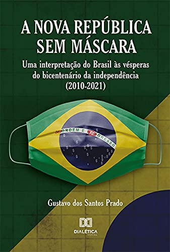 Capa do livro: Nova República Sem Máscara: uma interpretação do Brasil às vésperas do bicentenário da independência (2010-2021) - Ler Online pdf