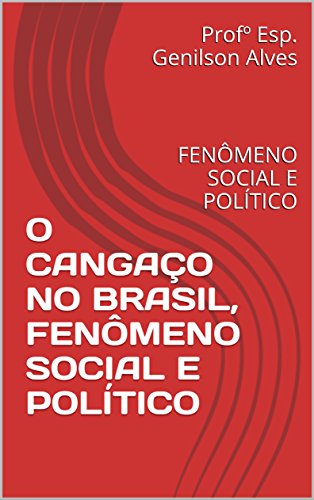Capa do livro: O CANGAÇO NO BRASIL, FENÔMENO SOCIAL E POLÍTICO: FENÔMENO SOCIAL E POLÍTICO - Ler Online pdf