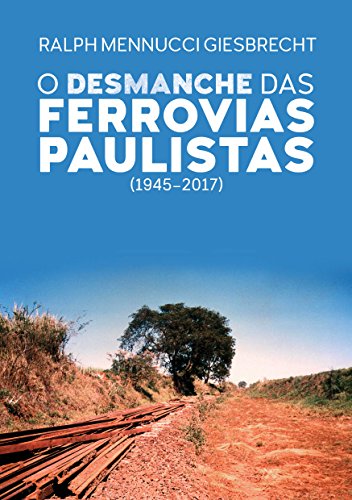 Capa do livro: O desmanche das ferrovias paulistas (1945-2017) - Ler Online pdf