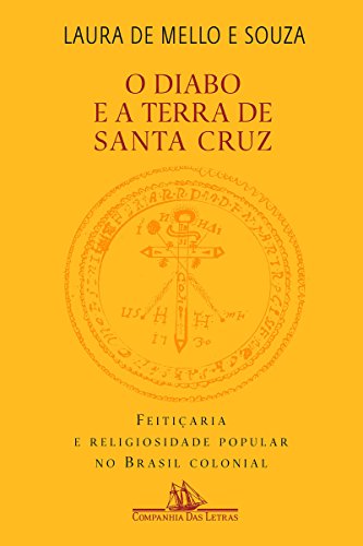 Capa do livro: O diabo e a Terra de Santa Cruz: Feitiçaria e religiosidade popular no Brasil colonial - Ler Online pdf