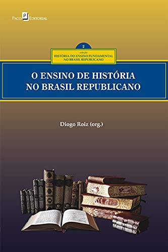 Capa do livro: O ensino de História no Brasil republicano (Coleção História do ensino fundamental no Brasil Republicano Livro 2) - Ler Online pdf