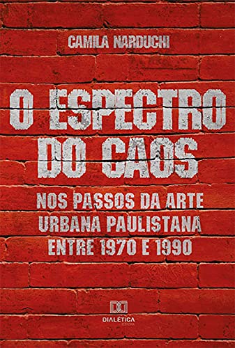 Capa do livro: O Espectro do Caos: nos passos da arte urbana paulistana entre 1970 e 1990 - Ler Online pdf